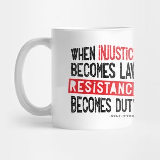 When Injustice Becomes Law Resistance Becomes Duty Mug